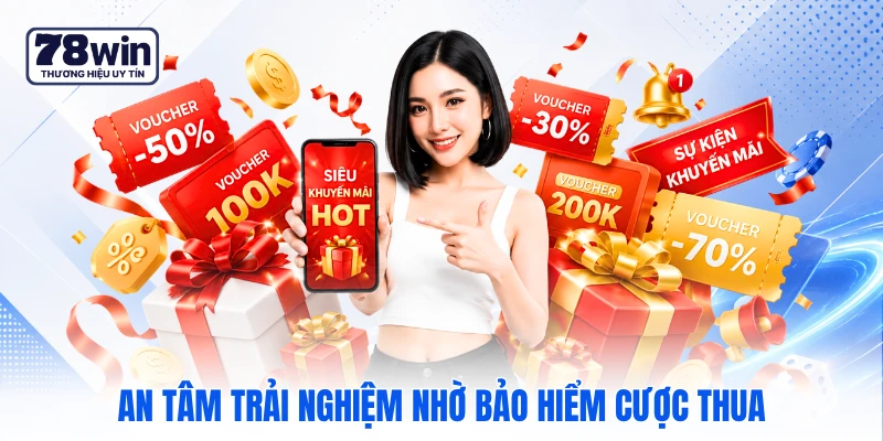 An tâm trải nghiệm nhờ bảo hiểm cược thua