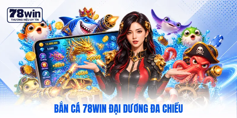 Bắn cá 78WIN đại dương đa chiều
