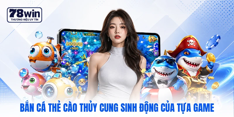 Bắn cá thẻ cào thủy cung sinh động của tựa game