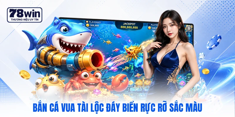 Bắn cá Vua Tài Lộc đáy biển rực rỡ sắc màu