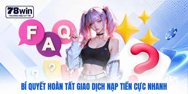 Bí quyết hoàn tất giao dịch nạp tiền cực nhanh