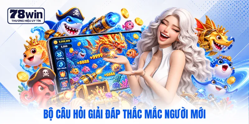 Bộ câu hỏi giải đáp thắc mắc người mới