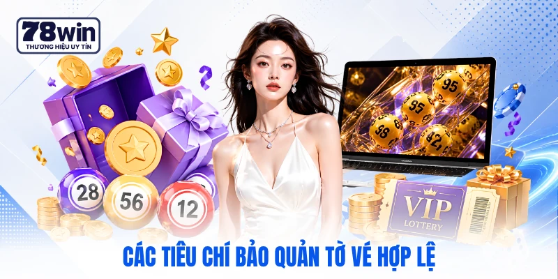 Các tiêu chí bảo quản tờ vé hợp lệ