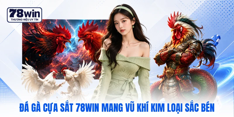 Đá gà cựa sắt 78WIN mang vũ khí kim loại sắc bén