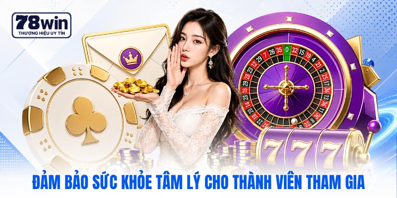Đảm bảo sức khỏe tâm lý cho thành viên tham gia