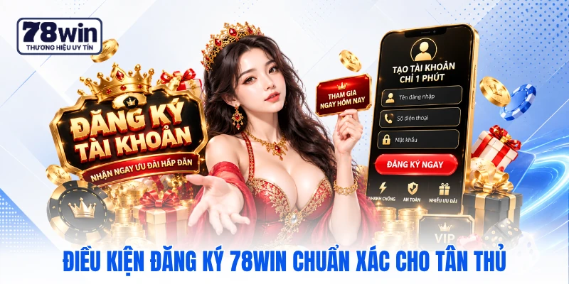 Điều kiện đăng ký 78WIN chuẩn xác cho tân thủ
