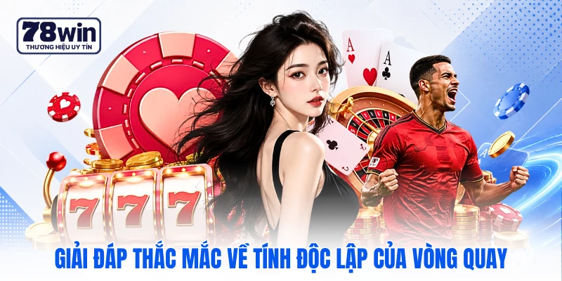 Giải đáp thắc mắc về tính độc lập của vòng quay