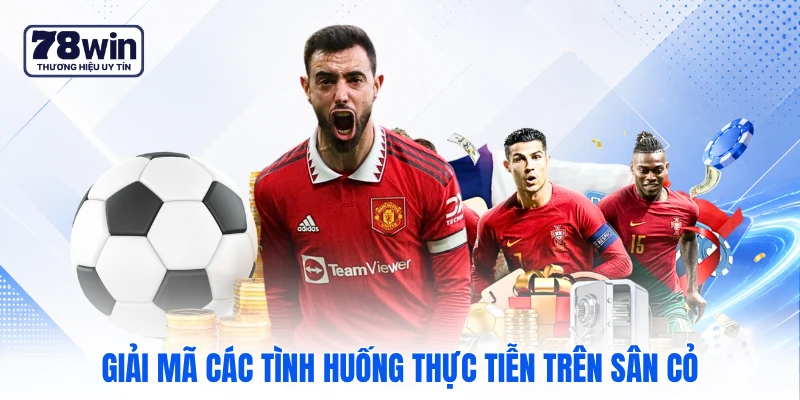 Giải mã các tình huống thực tiễn trên sân cỏ