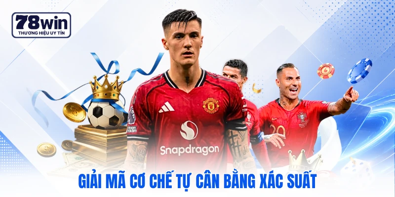 Giải mã cơ chế tự cân bằng xác suất