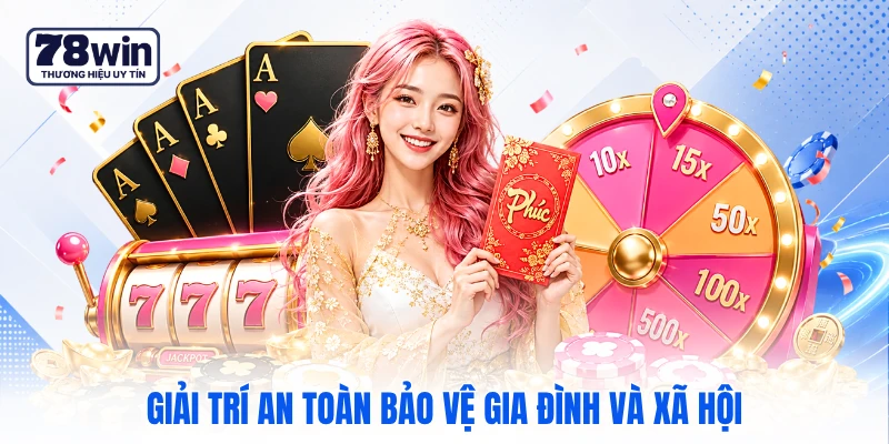 Giải trí an toàn bảo vệ gia đình và xã hội