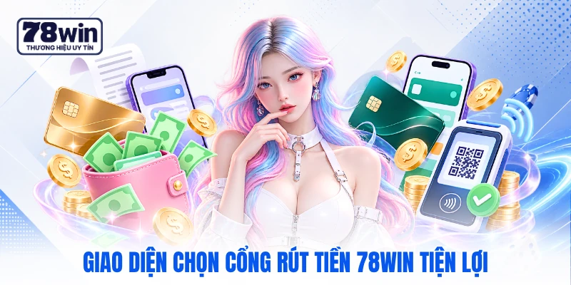 Giao diện chọn cổng rút tiền 78WIN tiện lợi