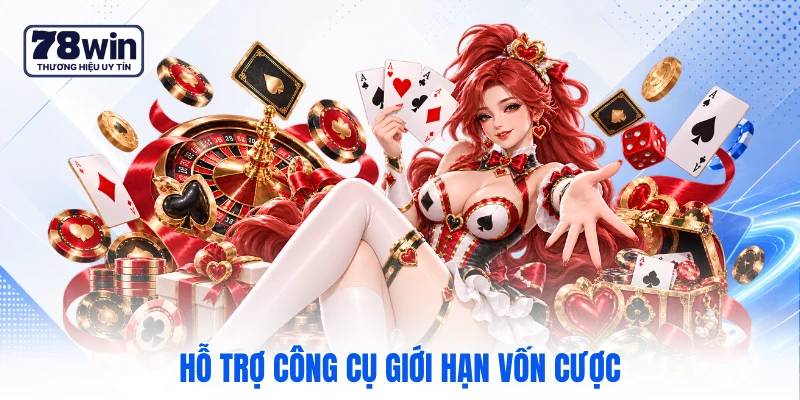 Hỗ trợ công cụ giới hạn vốn cược