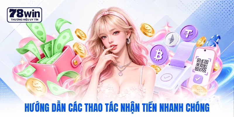 Hướng dẫn các thao tác nhận tiền nhanh chóng