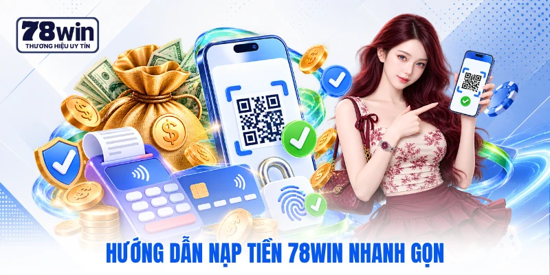 Hướng dẫn nạp tiền 78WIN nhanh gọn