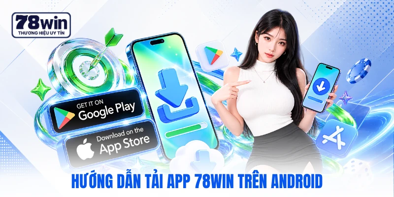 Hướng dẫn tải app 78WIN trên Android