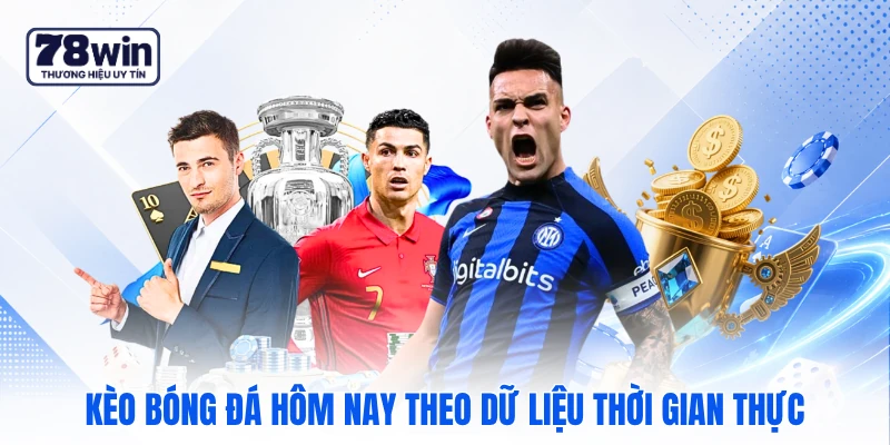 Kèo bóng đá hôm nay theo dữ liệu thời gian thực