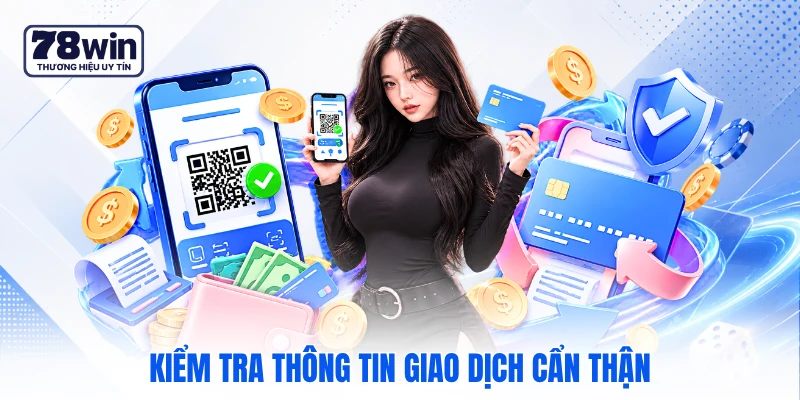 Kiểm tra thông tin giao dịch cẩn thận