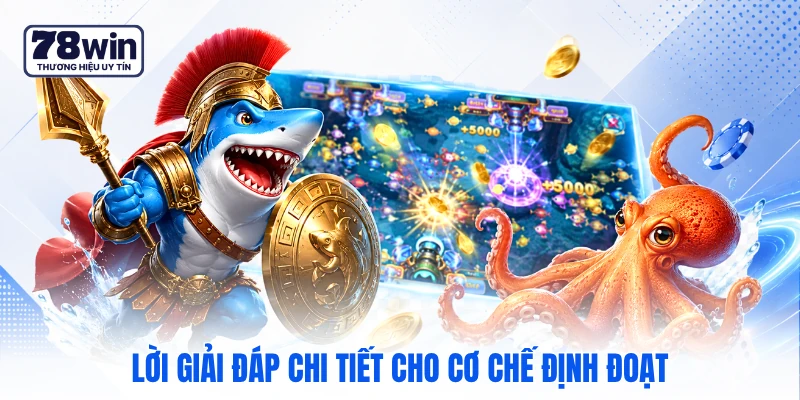 Lời giải đáp chi tiết cho cơ chế định đoạt 