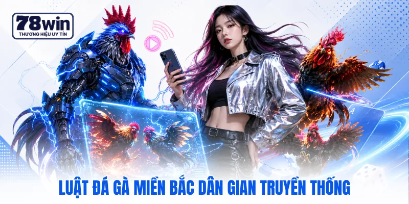 Luật đá gà miền Bắc dân gian truyền thống