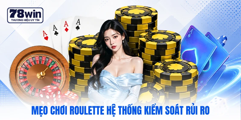 Mẹo chơi roulette hệ thống kiểm soát rủi ro