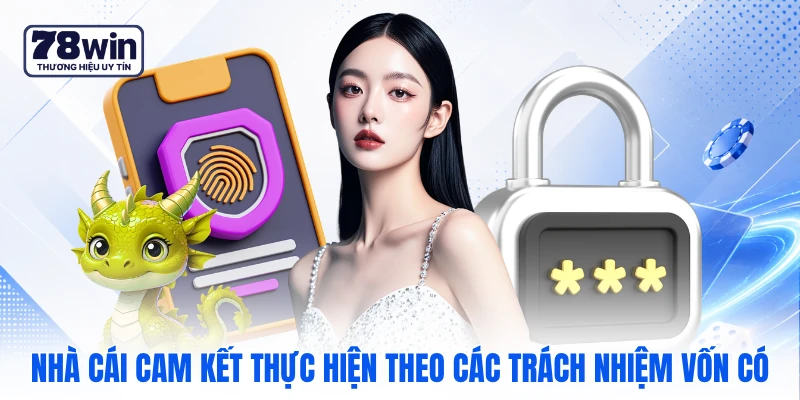 Nhà cái cam kết thực hiện theo các trách nhiệm vốn có