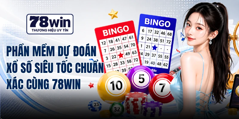 Phần Mềm Dự Đoán Xổ Số Siêu Tốc Chuẩn Xác Cùng 78WIN