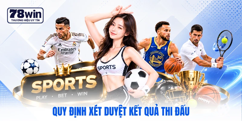 Quy định xét duyệt kết quả thi đấu