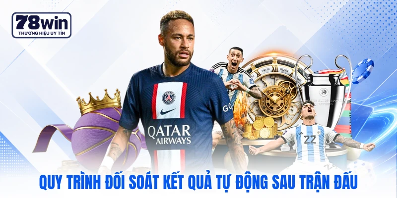 Quy trình đối soát kết quả tự động sau trận đấu