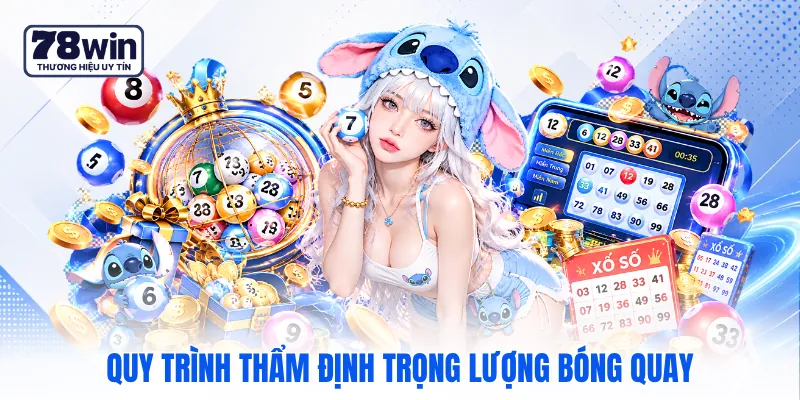 Quy trình thẩm định trọng lượng bóng quay