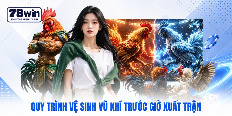 Quy trình vệ sinh vũ khí trước giờ xuất trận