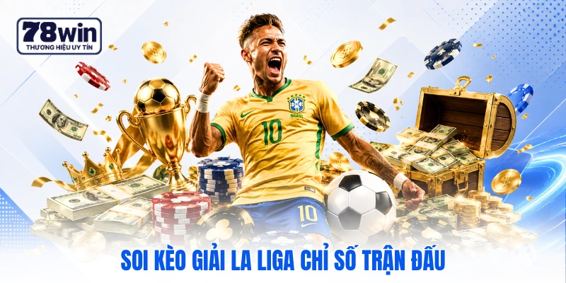 Soi kèo giải la liga chỉ số trận đấu