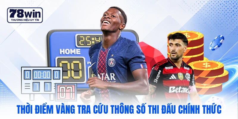 Thời điểm vàng tra cứu thông số thi đấu chính thức