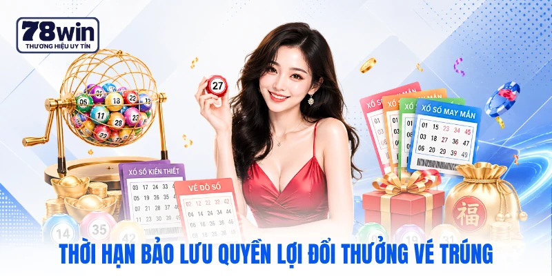 Thời hạn bảo lưu quyền lợi đổi thưởng vé trúng